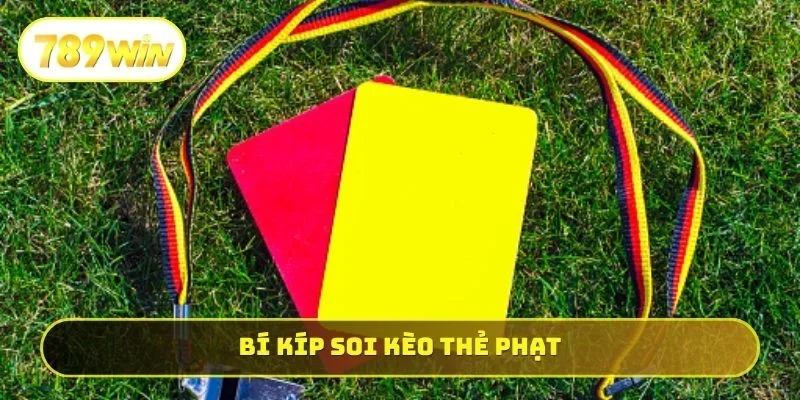 Bí kíp soi kèo thẻ phạt
