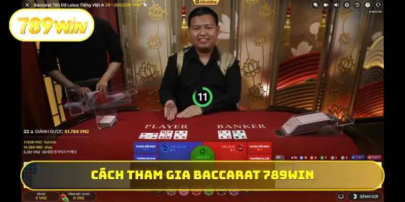 Cách tham gia Baccarat 789WIN đỉnh chóp