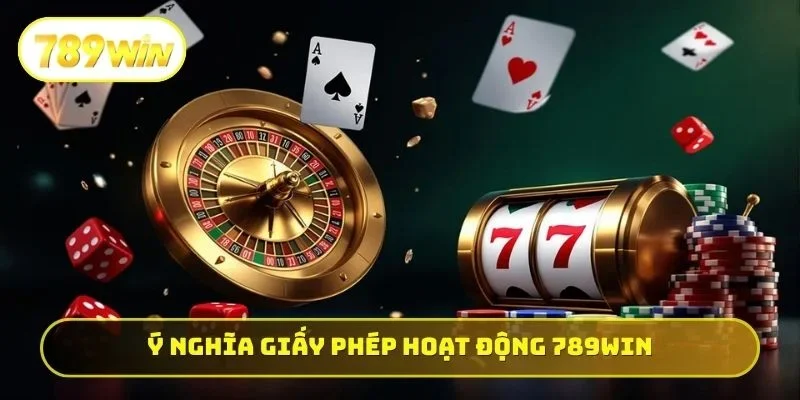 Ý nghĩa giấy phép hoạt động 789WIN